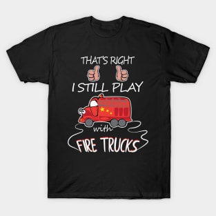 I still play with fire trucks T-Shirt
